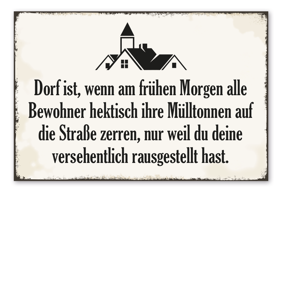 Retro Schild Dorf ist, wenn am frühen Morgen alle Bewohner hektisch ihre Mülltonnen auf die Straße zerren, nur weil du deine versehentlich rausgestellt hast – Dorfschild