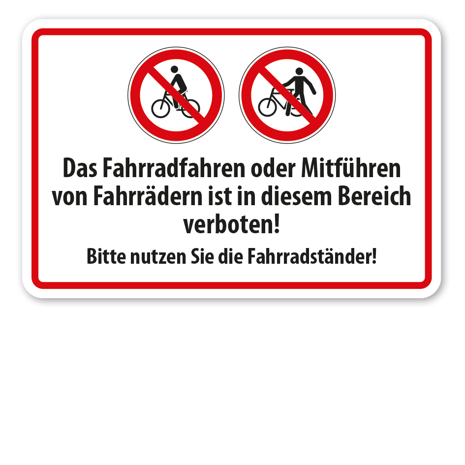 Verbotsschild Das Fahrradfahren oder Mitführen von Fahrrädern ist in diesem Bereich verboten. Bitte nutzen Sie die Fahrradständer