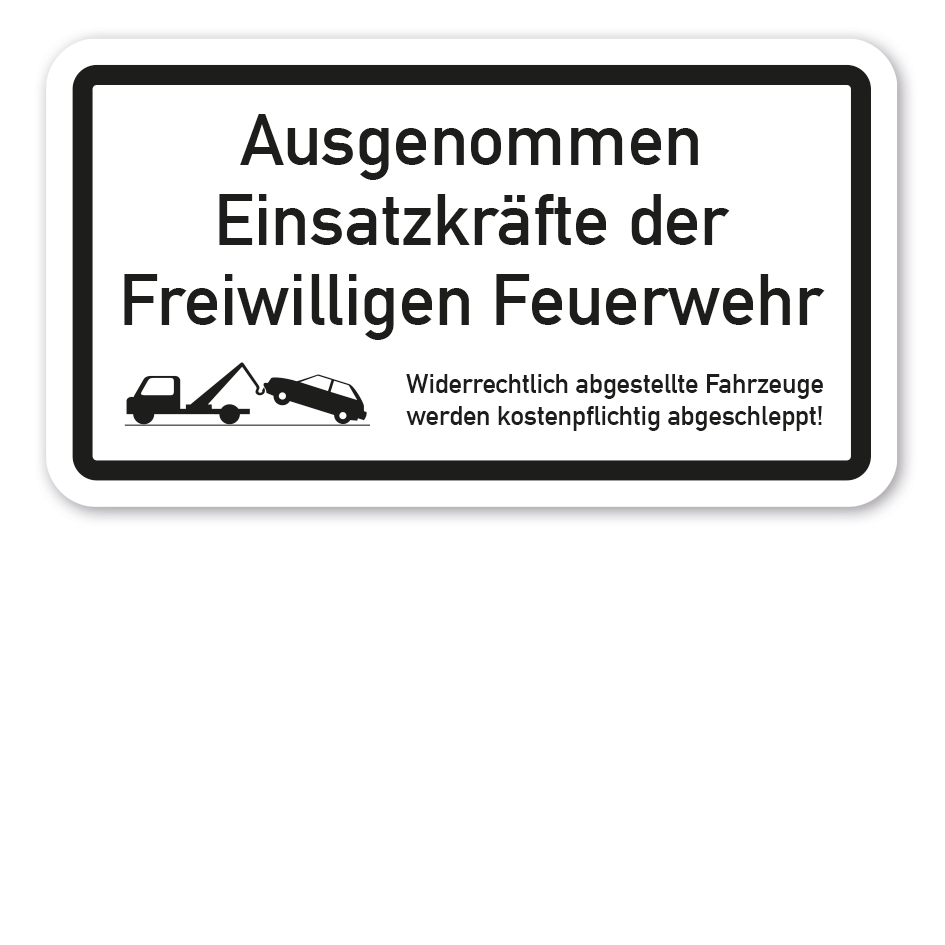 Zusatzzeichen Ausgenommen Einsatzkräfte der Freiwilligen Feuerwehr - mit Abschlepphinweis - VZ-125