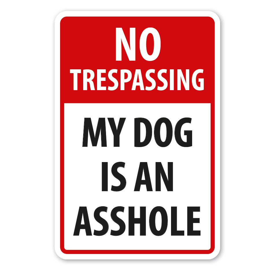 Schild No trespassing - My dog is an asshole