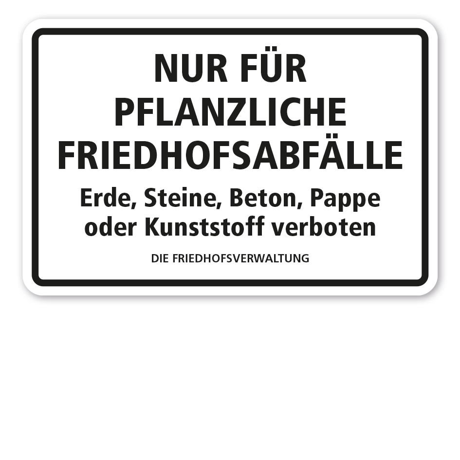 Schild Nur für pflanzliche Abfälle - Erde, Steine, Beton, Pappe oder Kunststoff verboten - Die Friedhofsverwaltung