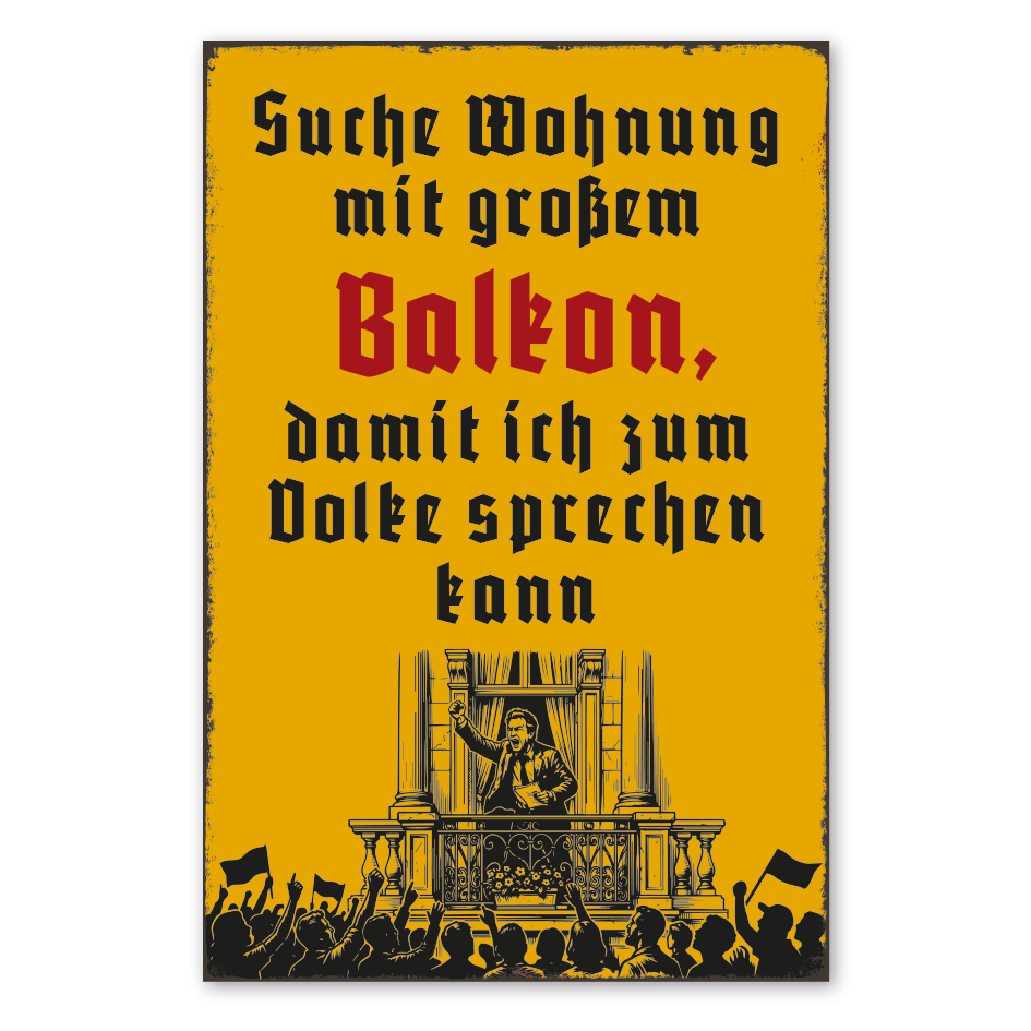 Retroschild Suche Wohnung mit großem Balkon, damit ich zum Volke sprechen kann