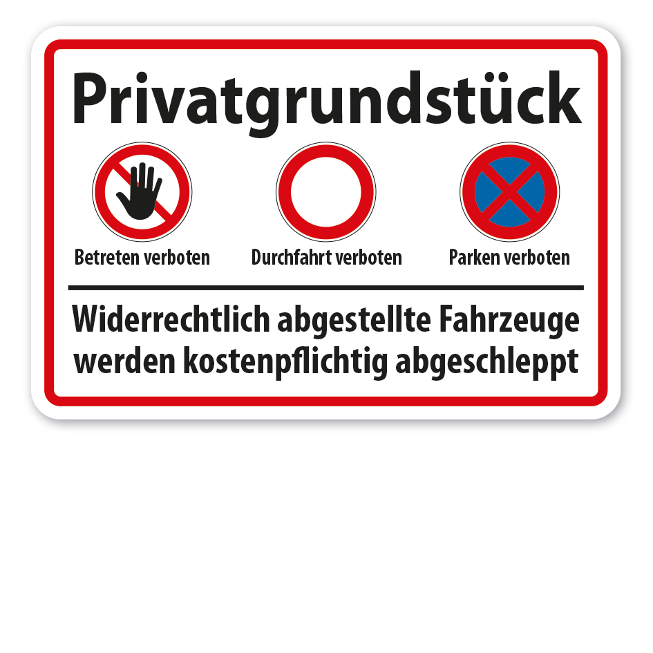Hinweisschild Privatgrundstück - Betreten, durchfahren und Parken verboten - Widerrechtlich abgestellte Fahrzeuge werden kostenpflichtig abgeschleppt