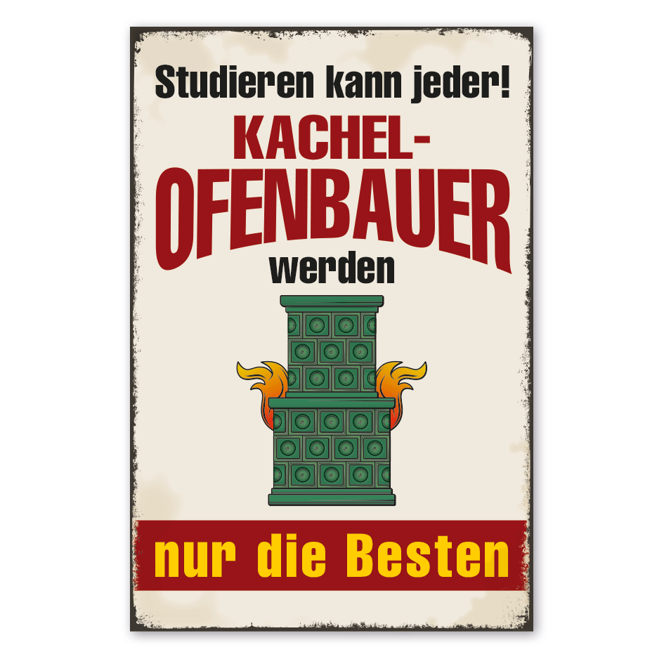 Retro Schild Studieren kann jeder - Kachelofenbauer werden nur die Besten