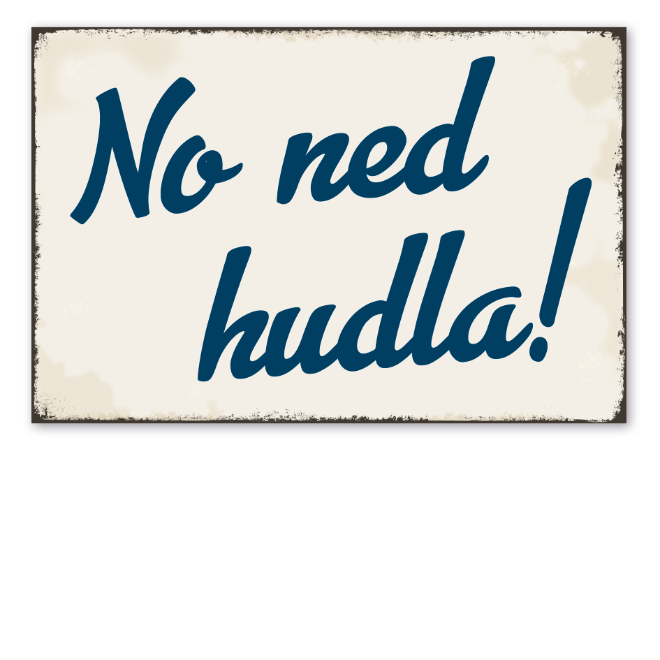 Retro Schild No ned hudla