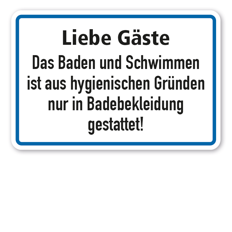 Schild Liebe Gäste - Das Baden und Schwimmen ist aus hygienischen Gründen nur in Badebekleidung gestattet