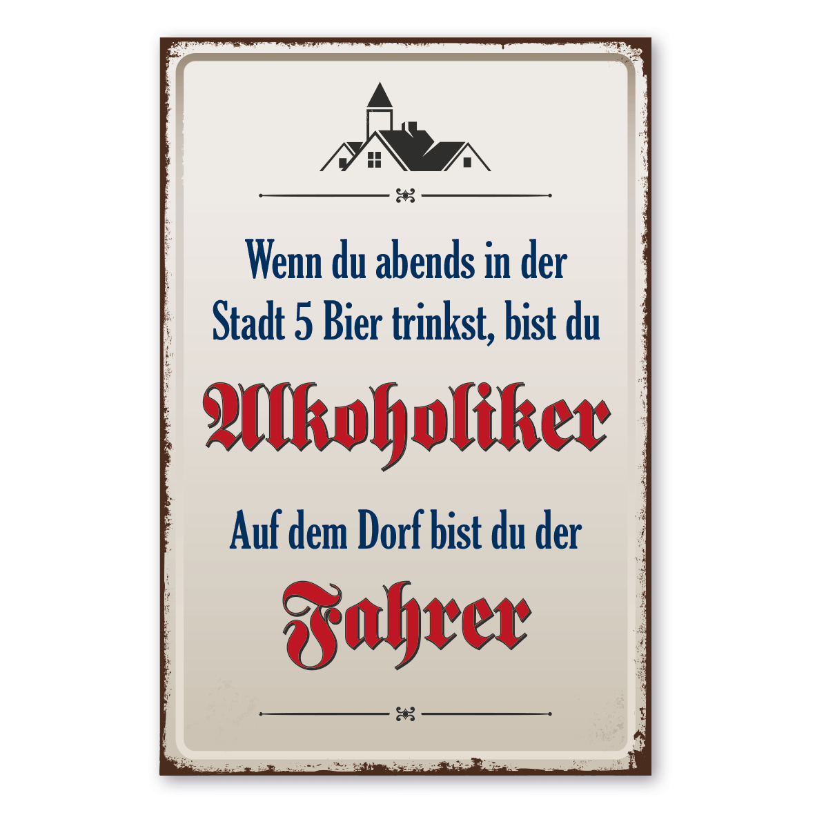 Dorfschild im Retro Style -  Dorfschild - Wenn du abends in der Stadt 5 Bier trinkst, bist du Alkoholiker. Auf dem Dorf bist du der Fahrer