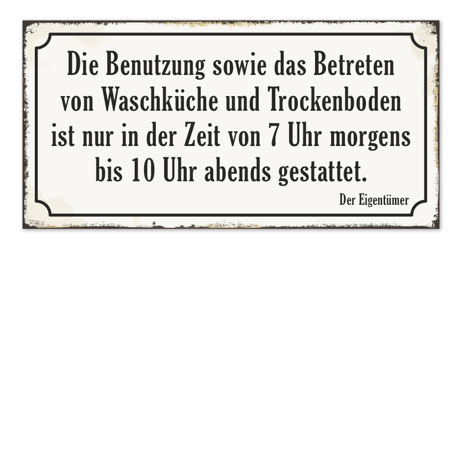 Retro Schild Die Benutzung sowie das Betreten von Waschküche und Trockenboden ist nur in der Zeit von 7 Uhr morgens bis 10 Uhr abends gestattet