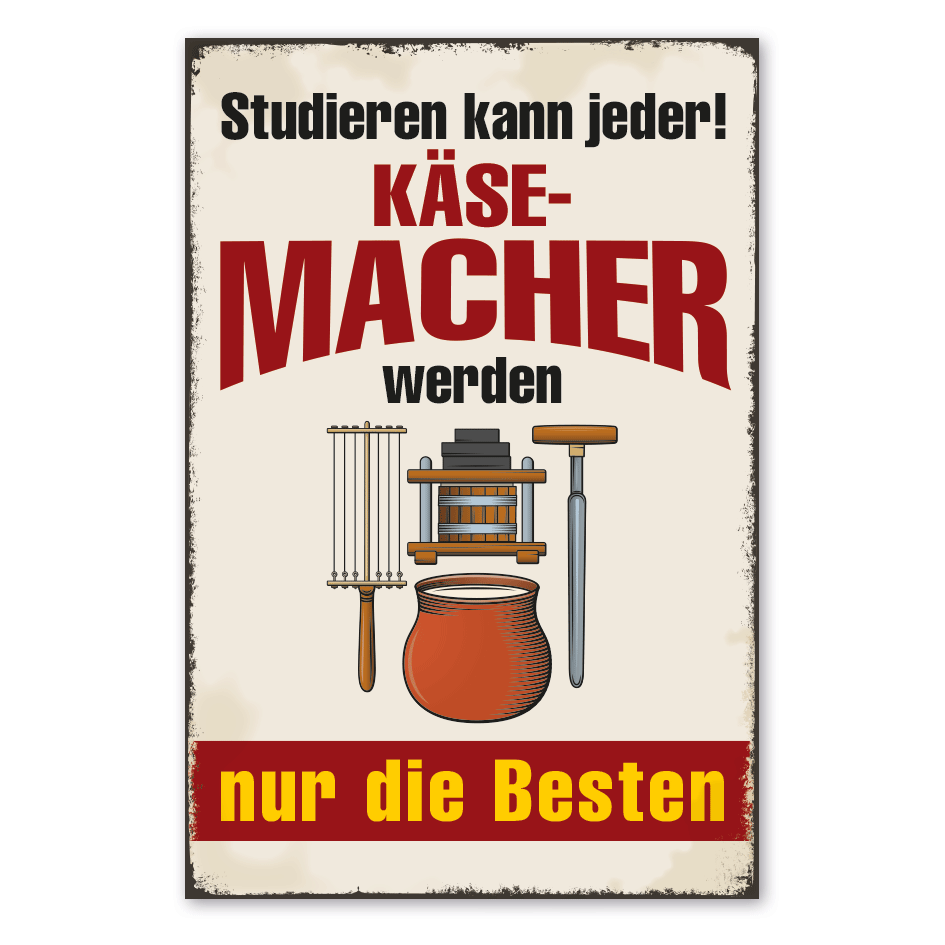 Retro Schild Studieren kann jeder - Käsemacher werden nur die Besten