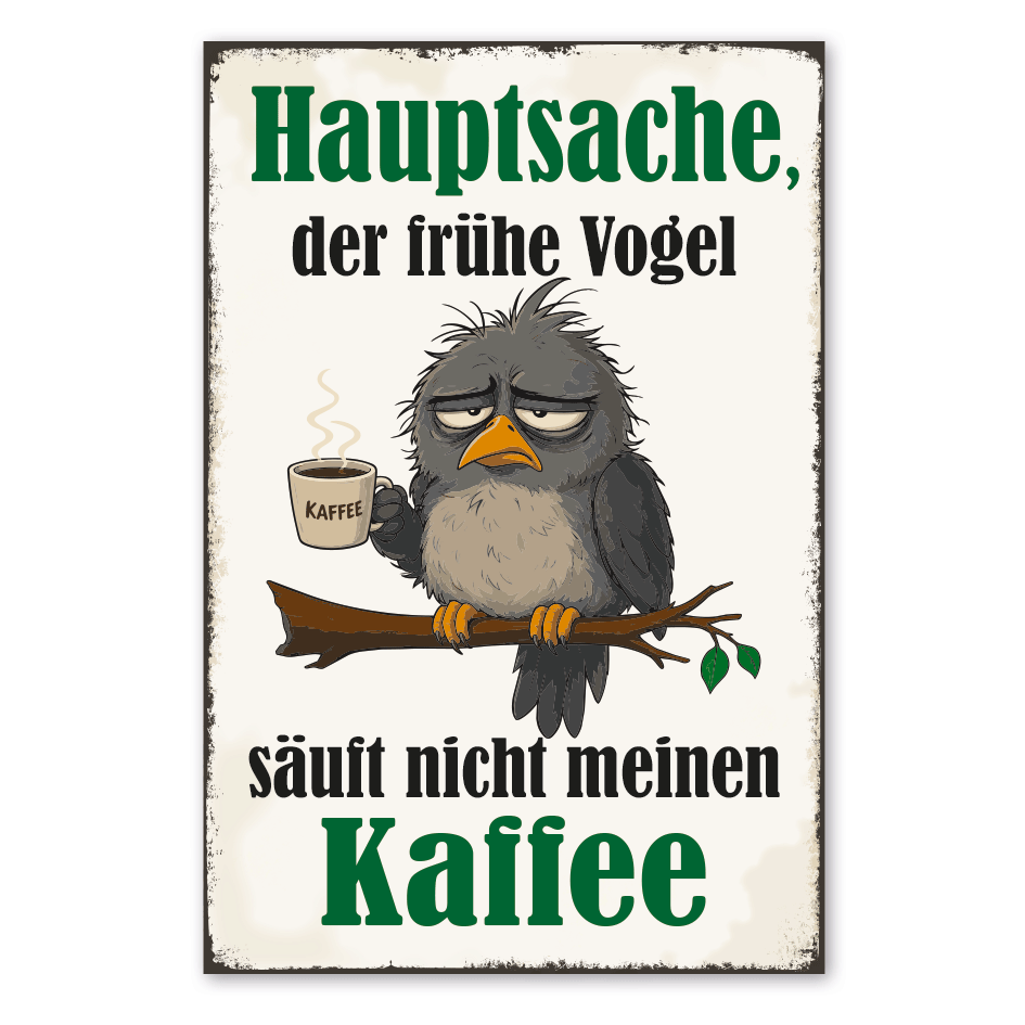 Retroschild Hauptsache, der frühe Vogel säuft nicht meinen Kaffee