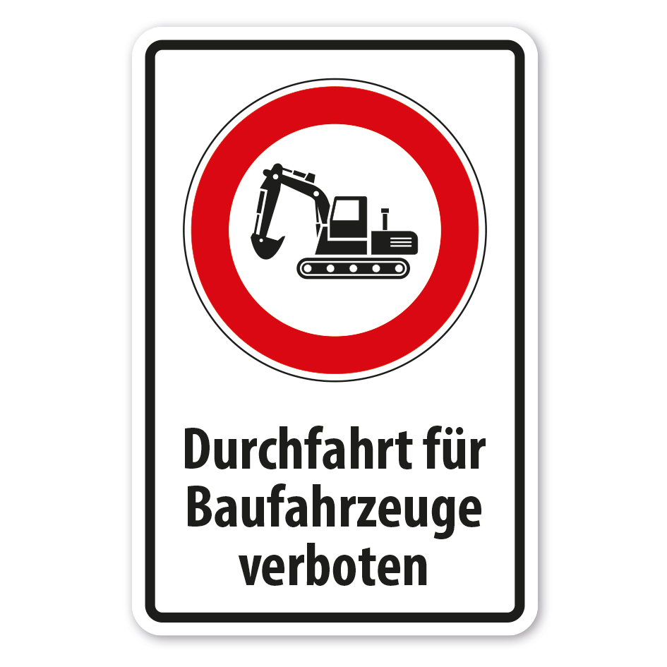 Hinweisschild Durchfahrt für Baufahrzeuge - Bagger - verboten