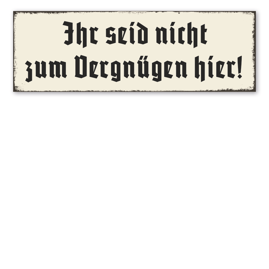 Retroschild Ihr seid nicht zum Vergnügen hier