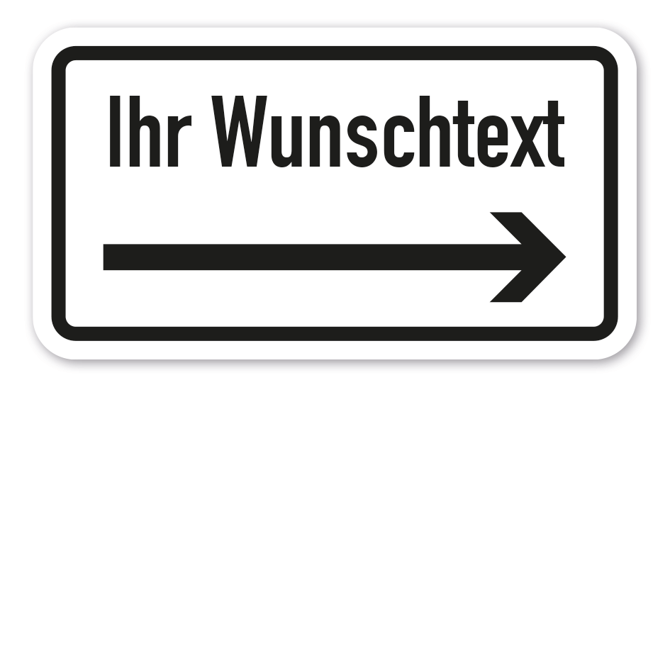 Zusatzzeichen individuell - mit Wunschtext und rechtsweisendem Pfeil - Verkehrsschild VZ-IND-Z-04