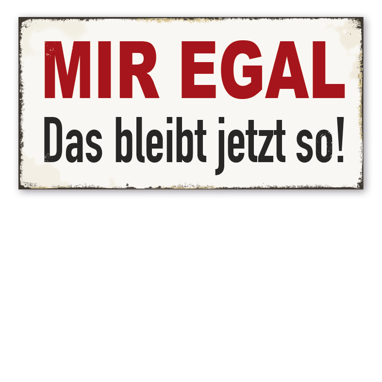 Retro Schild Mir egal - Das bleibt jetzt so
