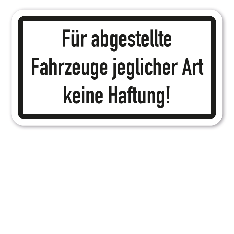 Zusatzzeichen Für abgestellte Fahrzeuge jeglicher Art keine Haftung - VZ-112