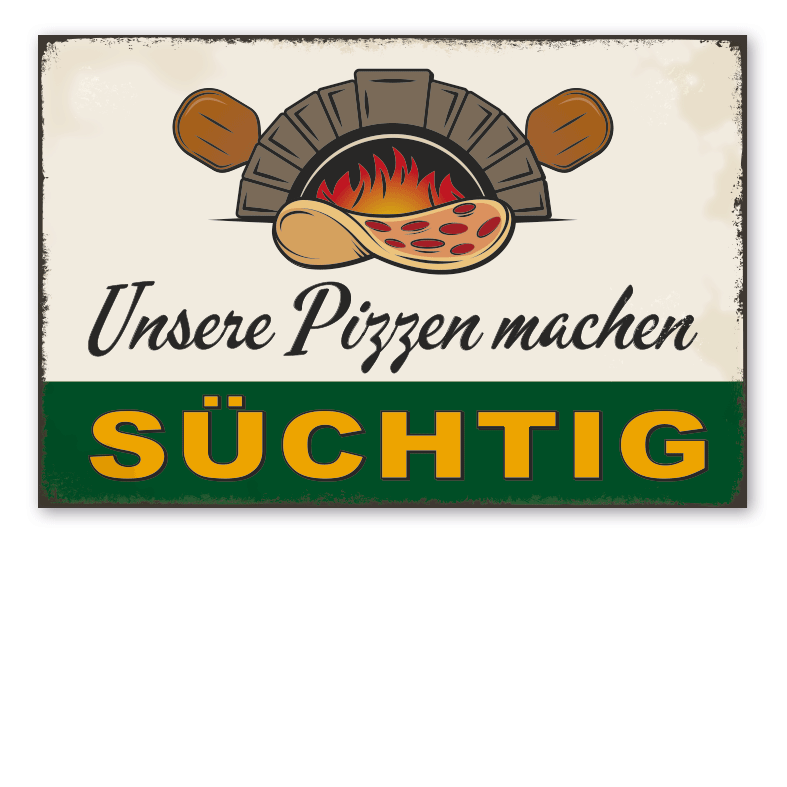 Retro Schild Unsere Pizzen machen süchtig