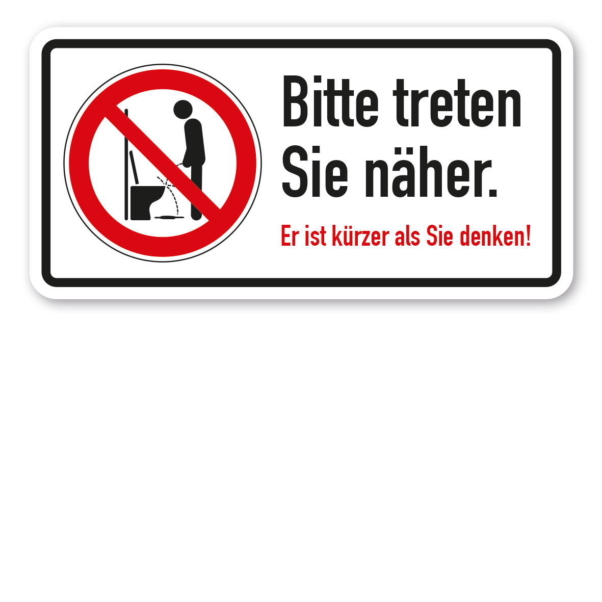 Verbotsschild Bitte treten Sie näher an die Toilette. Er ist kürzer als Sie denken.
