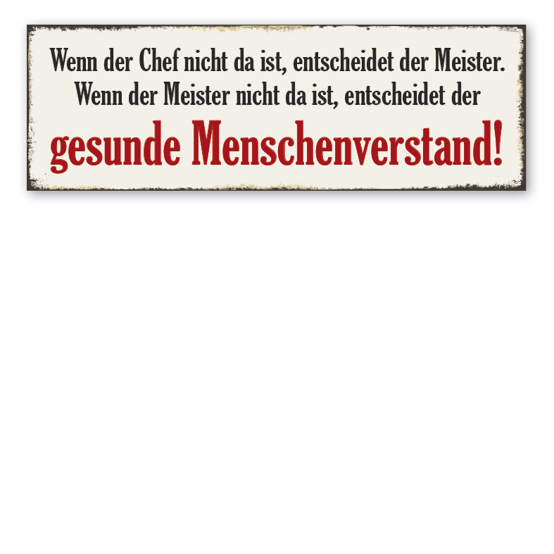 Retroschild Wenn der Chef nicht da ist, entscheidet der Meister - Wenn der Meister nicht da ist, entscheidet der gesunde Menschenverstand