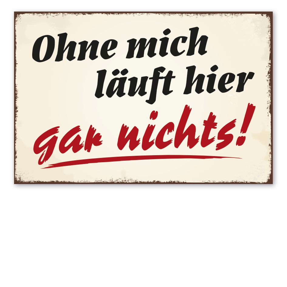 Retro Schild Ohne mich läuft hier gar nichts