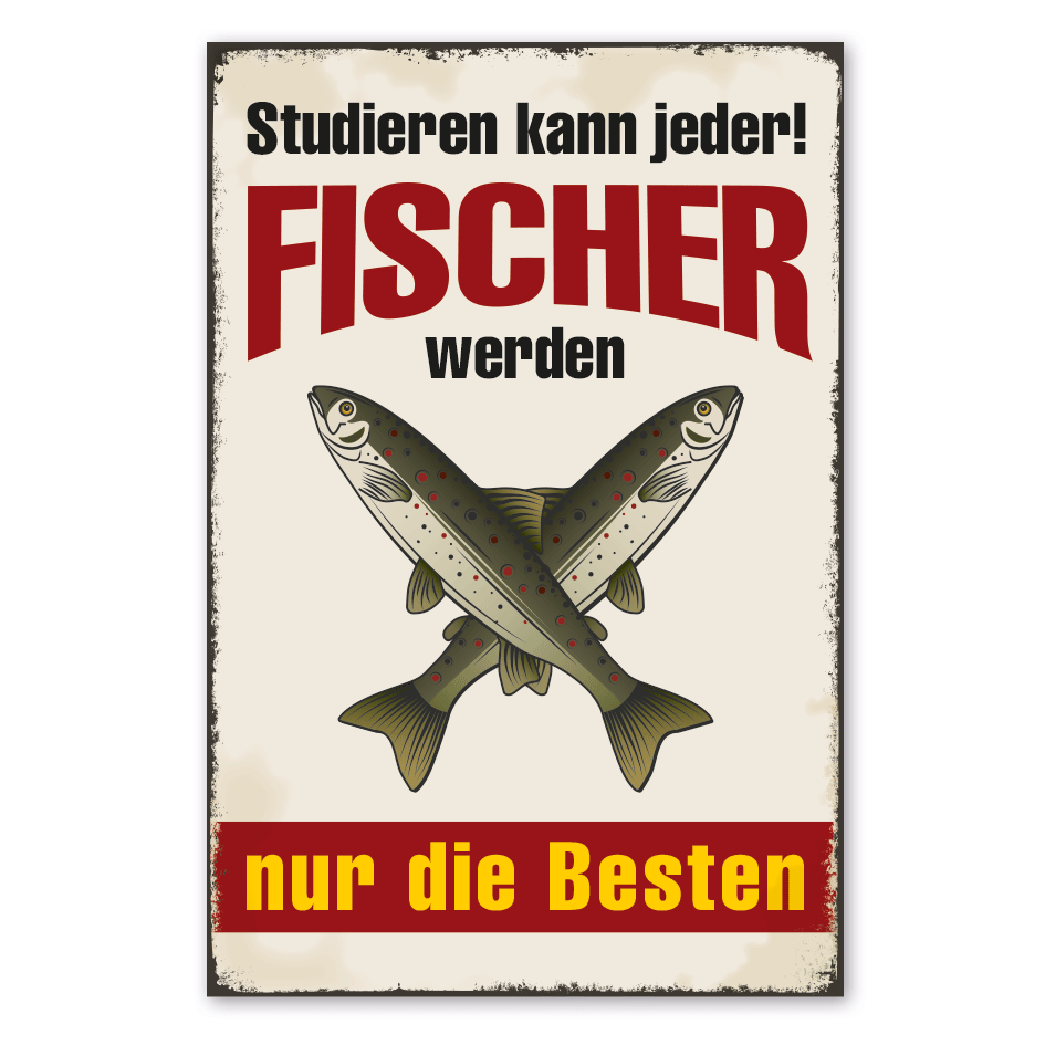 Retro Schild Studieren kann jeder - Fischer werden nur die Besten