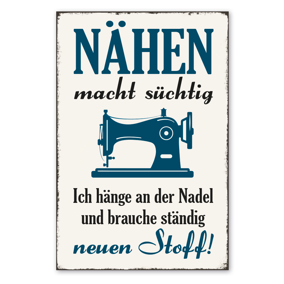 Retro Schild Nähen macht süchtig - Ich hänge an der Nadel und brauche ständig neuen Stoff