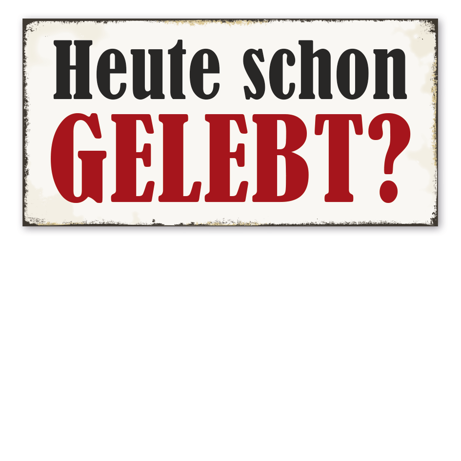 Retro Schild Heute schon gelebt?
