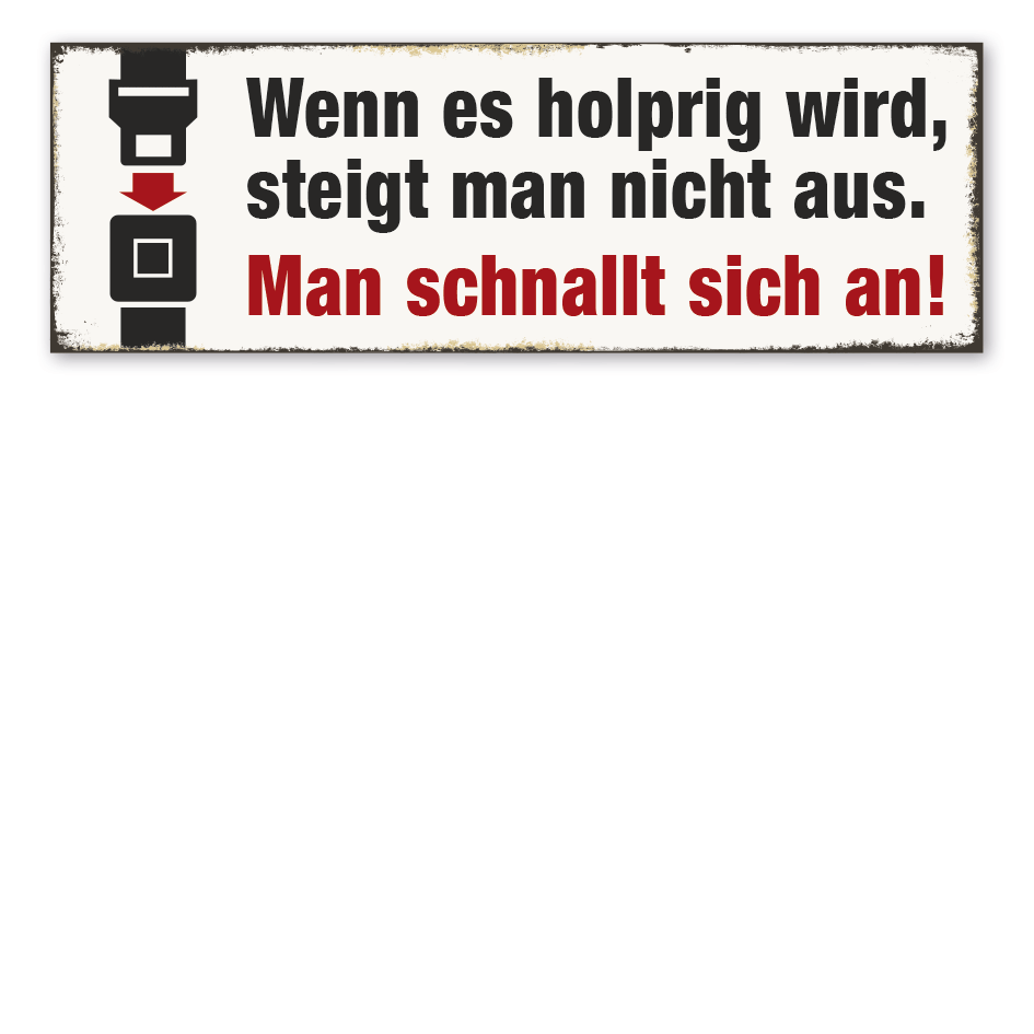 Retroschild Wenn es holprig wird, steigt man nicht aus - Man schnallt sich an