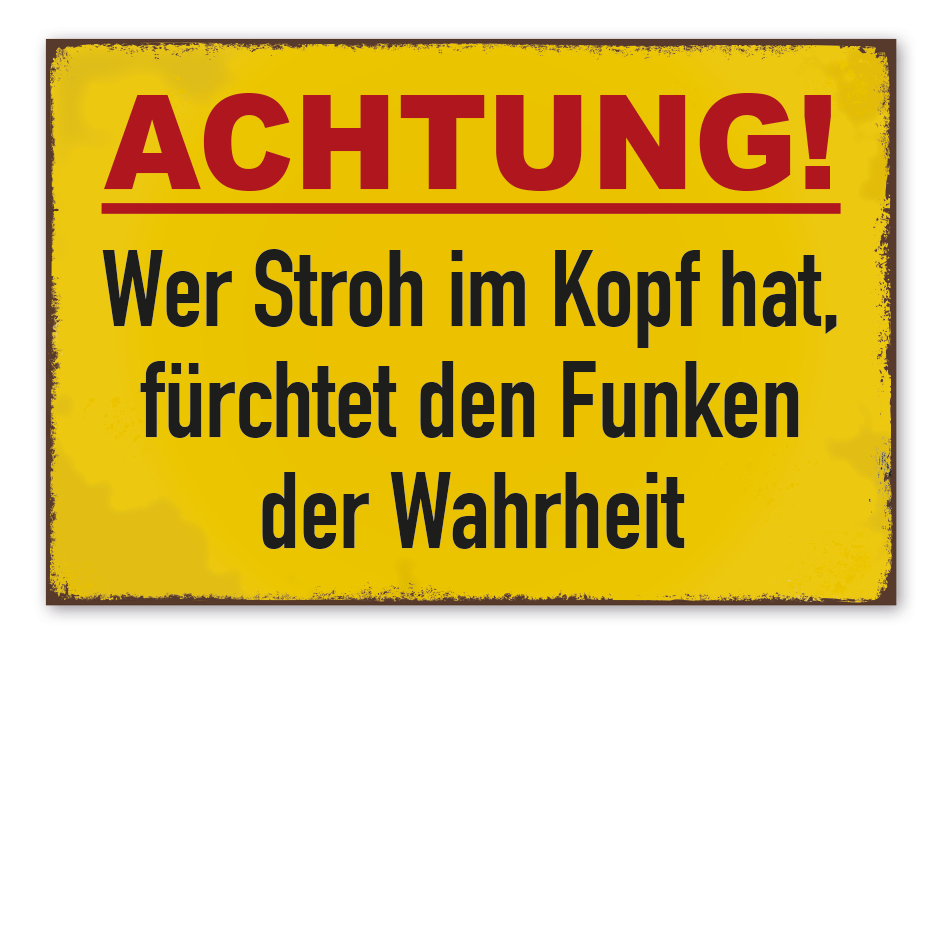 Retroschild Achtung - Wer Stroh im Kopf hat, fürchtet den Funken der Wahrheit