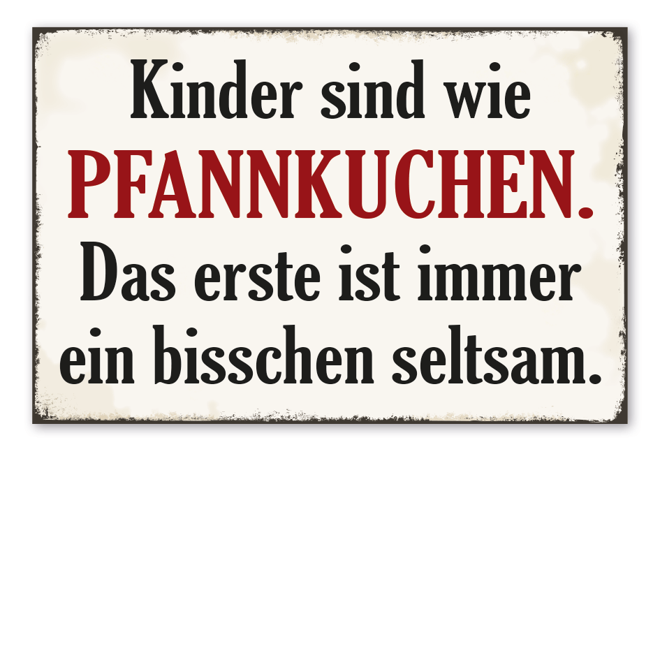 Retro Schild Kinder sind wie Pfannkuchen - Das erste ist immer ein bisschen seltsam