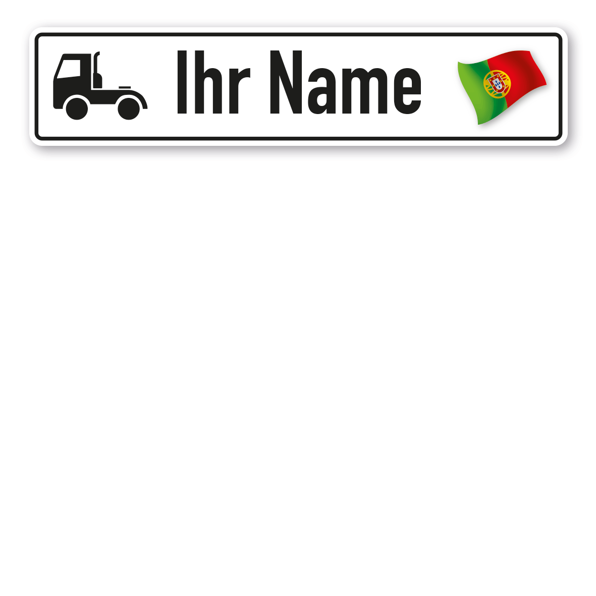 Truck / LKW - Schild mit Wunschtext und Landesflagge - Portugal
