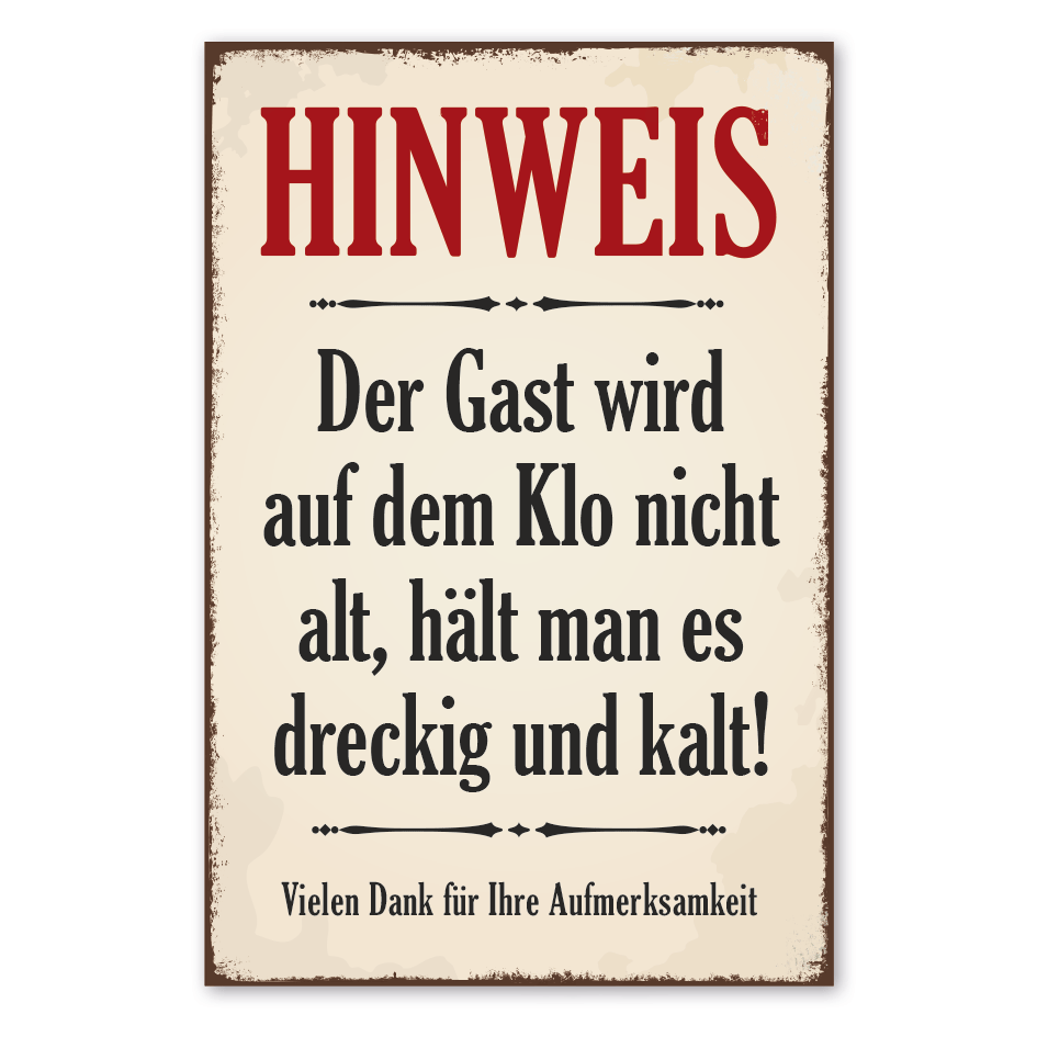 Retro Schild Hinweis - DerGast wird auf dem Klo nicht alt, hält man es dreckig und kalt - Vielen Dank für Ihre Aufmerksamkeit