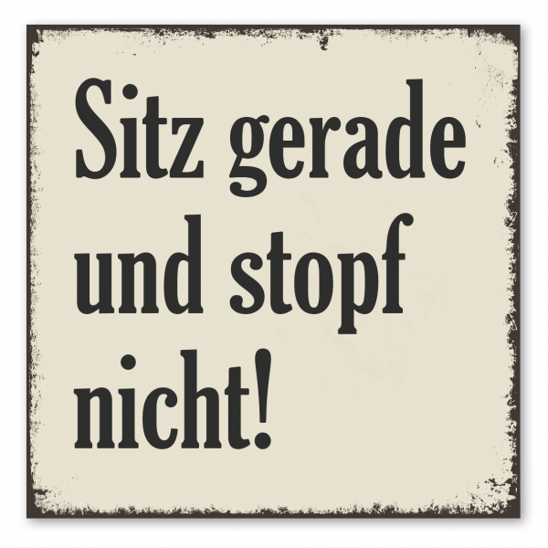 Retroschild / Vintage-Spruchschild Sitz gerade und stopf nicht