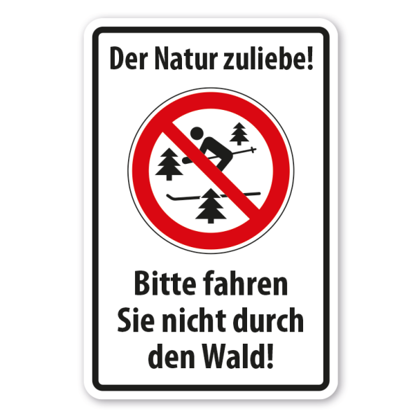 Verbotsschild Der Natur zuliebe - Bitte fahren Sie nicht durch den Wald