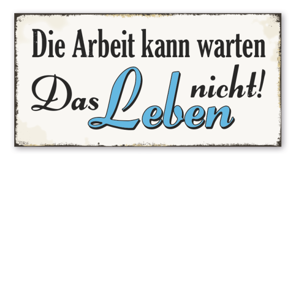 Retro Schild Die Arbeit kann warten - Das Leben nicht