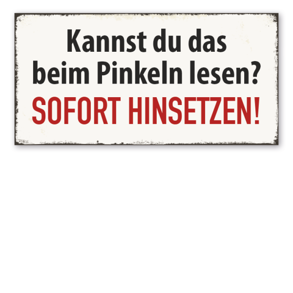 Retro Schild Kannst du das beim Pinkeln lesen? Sofort hinsetzen