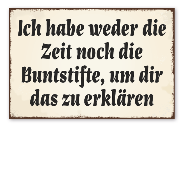 Retro Schild Ich habe weder die Zeit noch die Buntstifte, um dir das zu erklären