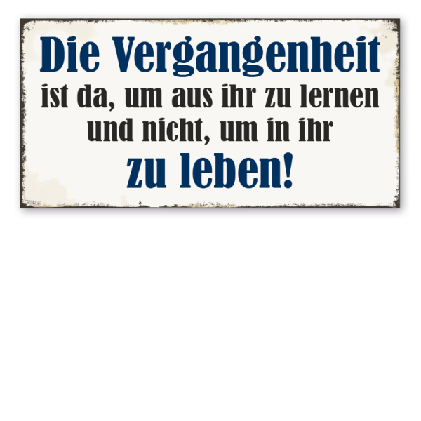 Retro Schild Die Vergangenheit ist da, um aus ihr zu lernen und nicht, um in ihr zu leben