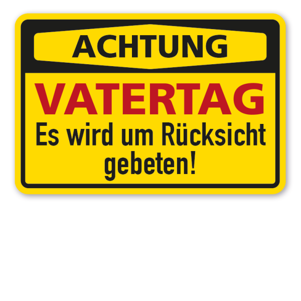 Fun-Schild Achtung Vatertag - Es wird um Rücksicht gebeten