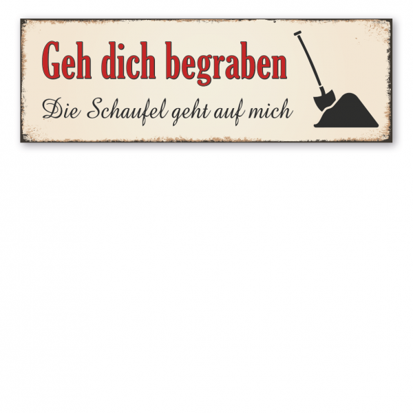 Retroschild / Vintage-Schild Geh dich begraben. Die Schaufel geht auf mich