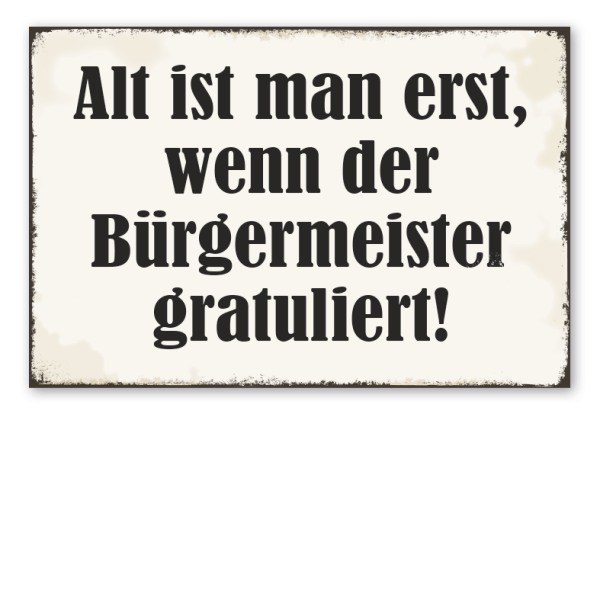 Retro Schild Alt ist man erst, wenn der Bürgermeister gratuliert