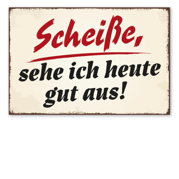 Retro Schild Scheiße, sehe ich heute gut aus