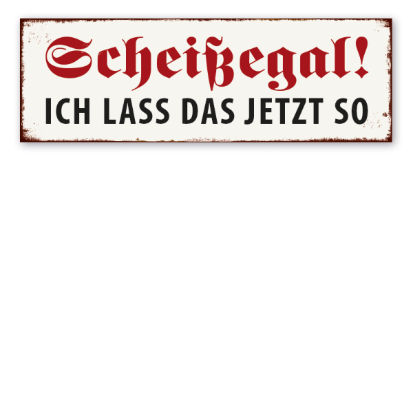 Retro Schild Scheißegal - Ich lass das jetzt so