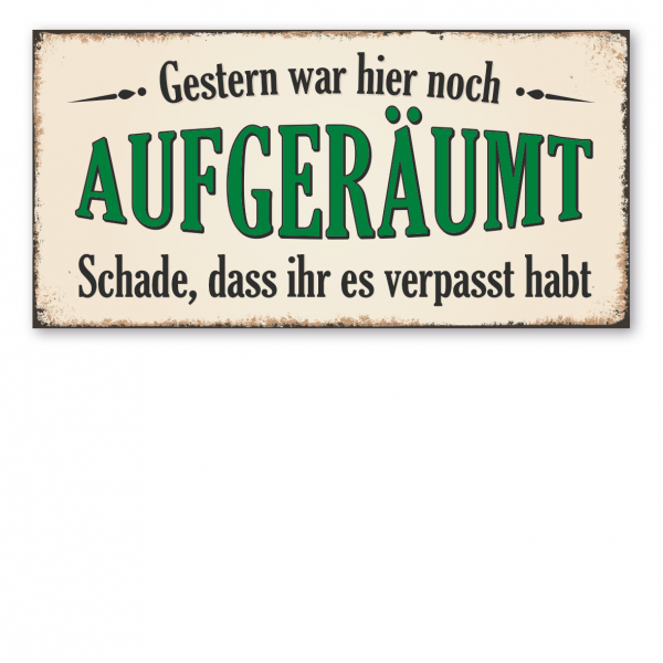 Retro Spruchschild Gestern war hier noch aufgeräumt – Schade, dass ihr es verpasst habt