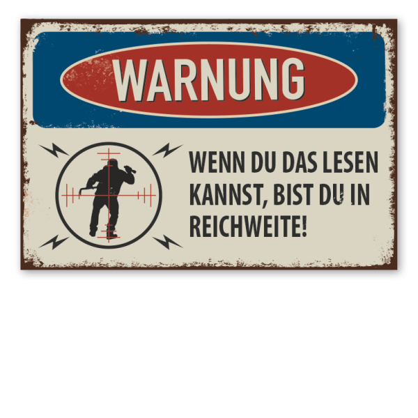 Retro Schild Warnung - Wenn du das lesen kannst, bist du in Reichweite