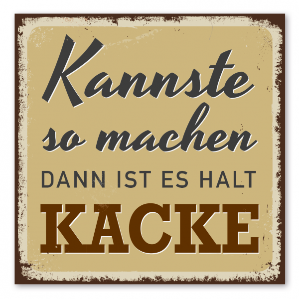 Retroschild / Vintage-Schild Kannste so machen - Dann ist es halt Kacke