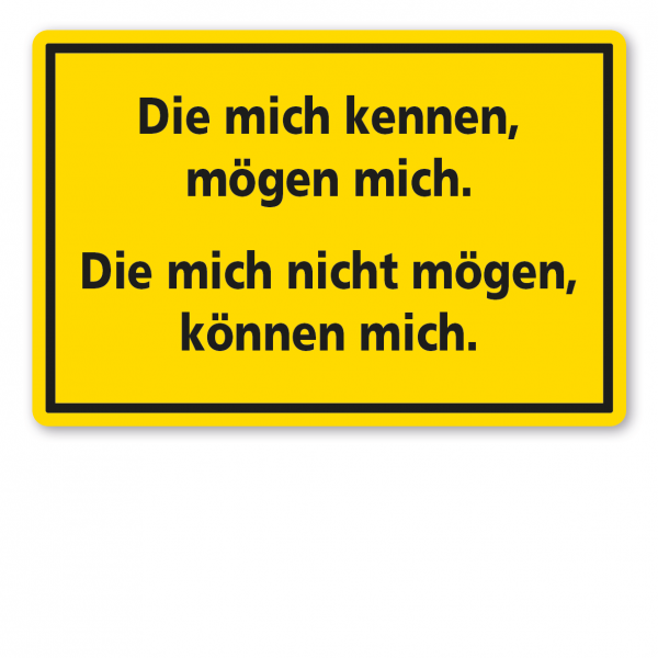 Fun-Schild Die mich kennen, mögen mich. Die mich nicht mögen, können mich