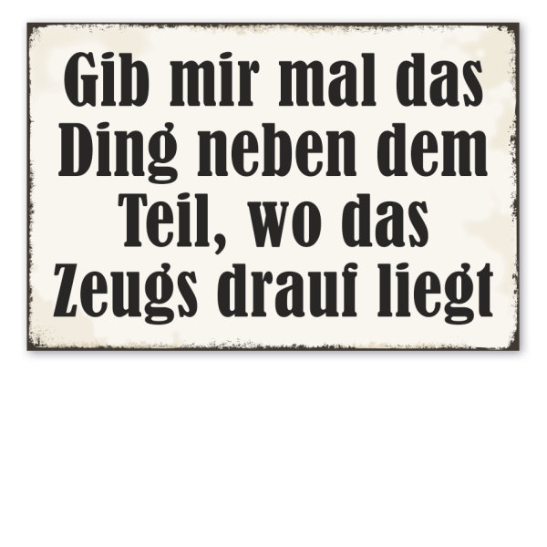 Retro Schild Gib mir mal das Ding neben dem Teil, wo das Zeugs drauf liegt