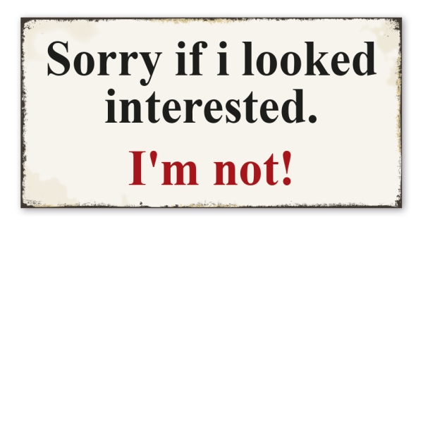 Retro Schild Sorry if i looked interested - I'm not