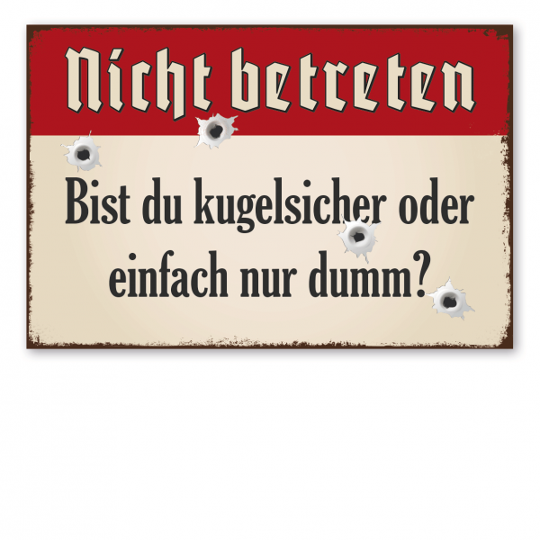 Retro Schild / Vintage Schild Nicht betreten - Bist du kugelsicher oder einfach nur dumm?