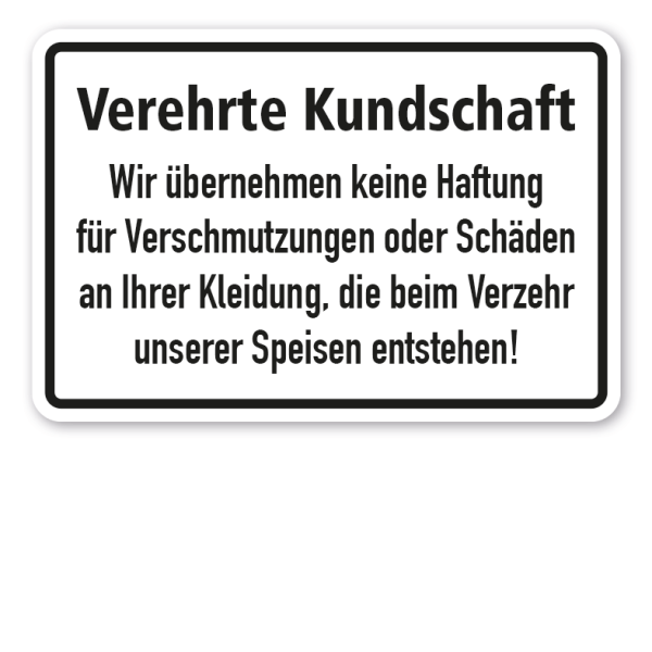 Schild Verehrte Kundschaft! Wir übernehmen keine Haftung für Verschmutzungen oder Schäden an Ihrer Kleidung, die beim Verzehr unserer Speisen entstehen